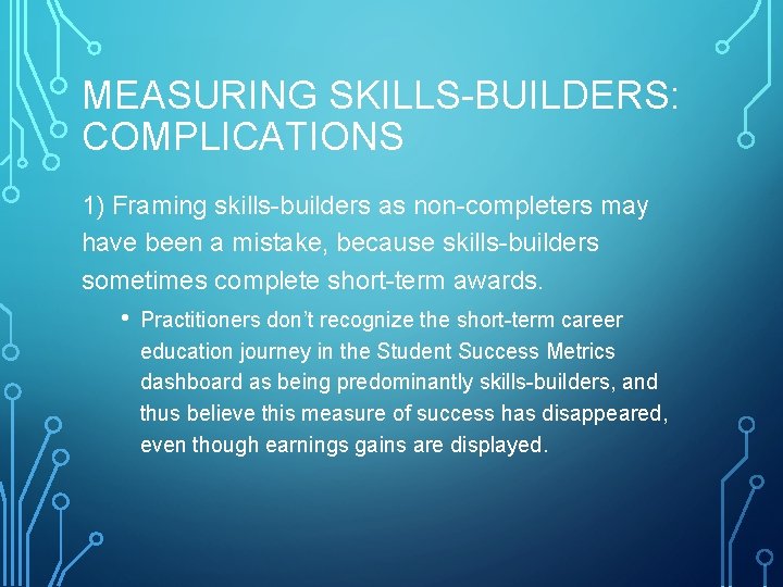 MEASURING SKILLS-BUILDERS: COMPLICATIONS 1) Framing skills-builders as non-completers may have been a mistake, because