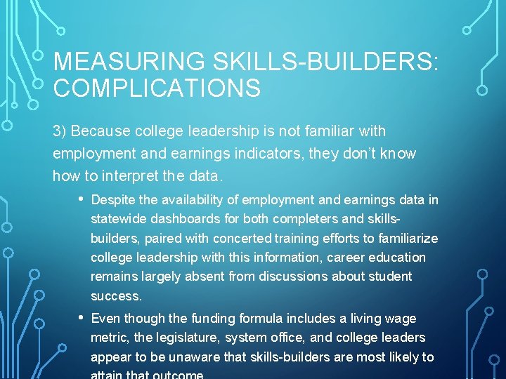 MEASURING SKILLS-BUILDERS: COMPLICATIONS 3) Because college leadership is not familiar with employment and earnings