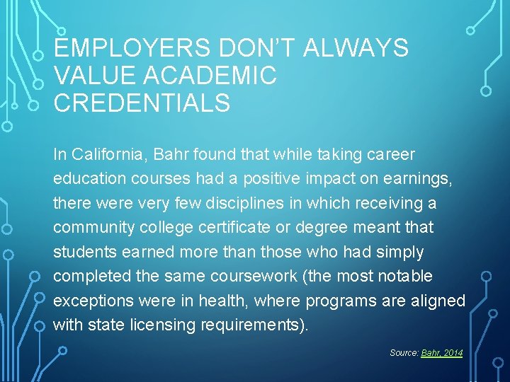 EMPLOYERS DON’T ALWAYS VALUE ACADEMIC CREDENTIALS In California, Bahr found that while taking career