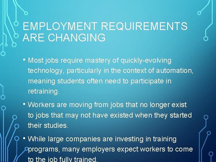 EMPLOYMENT REQUIREMENTS ARE CHANGING • Most jobs require mastery of quickly-evolving technology, particularly in