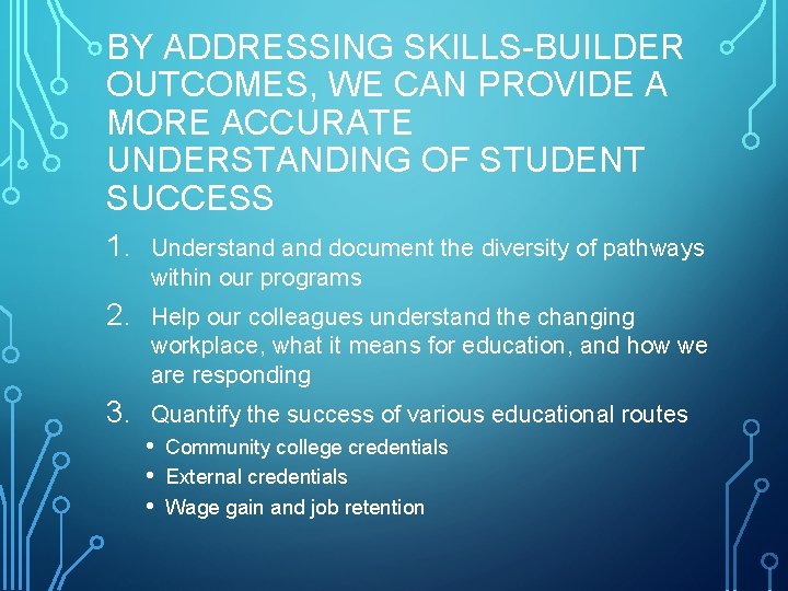 BY ADDRESSING SKILLS-BUILDER OUTCOMES, WE CAN PROVIDE A MORE ACCURATE UNDERSTANDING OF STUDENT SUCCESS