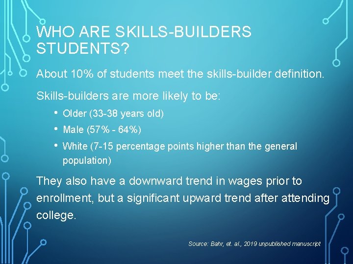 WHO ARE SKILLS-BUILDERS STUDENTS? About 10% of students meet the skills-builder definition. Skills-builders are