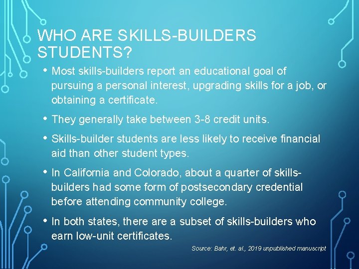 WHO ARE SKILLS-BUILDERS STUDENTS? • Most skills-builders report an educational goal of pursuing a