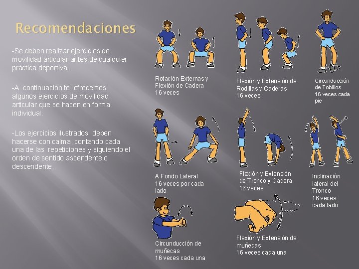 Recomendaciones -Se deben realizar ejercicios de movilidad articular antes de cualquier práctica deportiva. -A