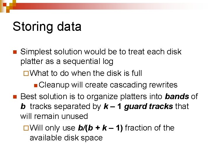 Storing data n n Simplest solution would be to treat each disk platter as