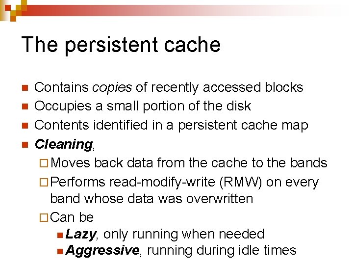 The persistent cache n n Contains copies of recently accessed blocks Occupies a small