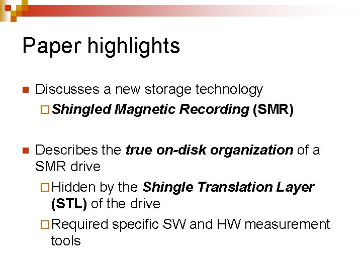 Paper highlights n Discusses a new storage technology ¨ Shingled Magnetic Recording (SMR) n