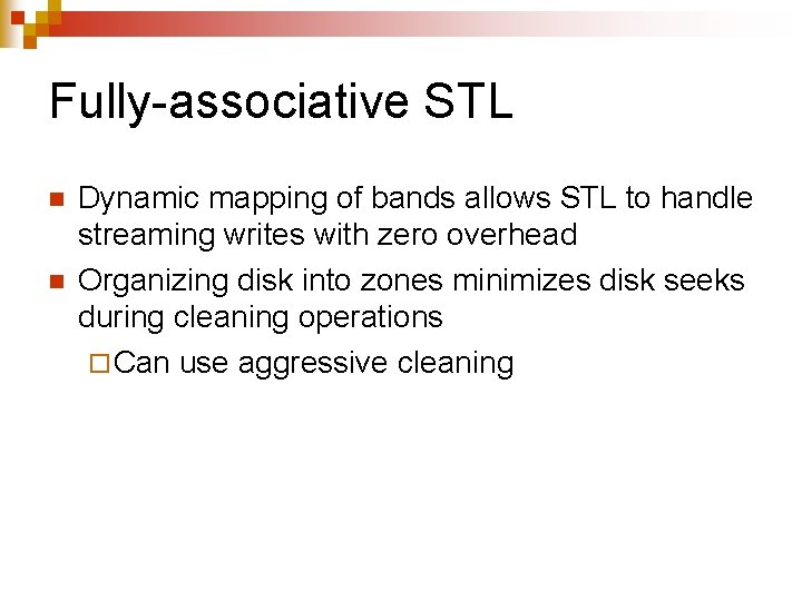 Fully-associative STL n n Dynamic mapping of bands allows STL to handle streaming writes