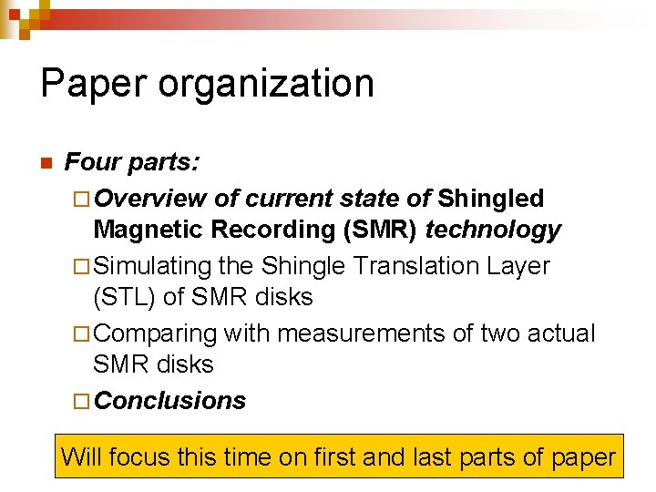 Paper organization n Four parts: ¨ Overview of current state of Shingled Magnetic Recording
