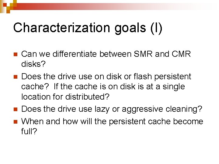 Characterization goals (I) n n Can we differentiate between SMR and CMR disks? Does