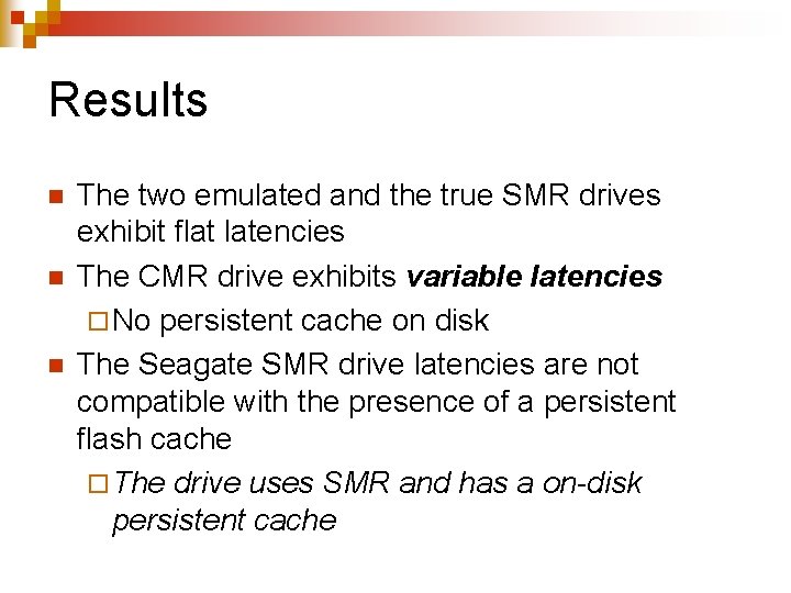 Results n n n The two emulated and the true SMR drives exhibit flat