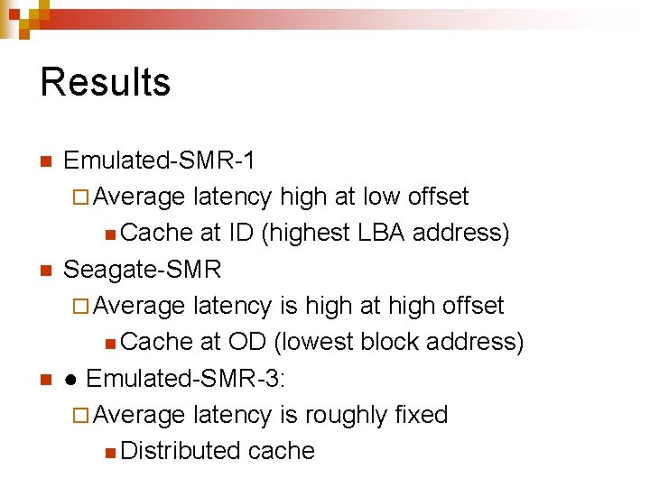 Results n n n Emulated-SMR-1 ¨ Average latency high at low offset n Cache