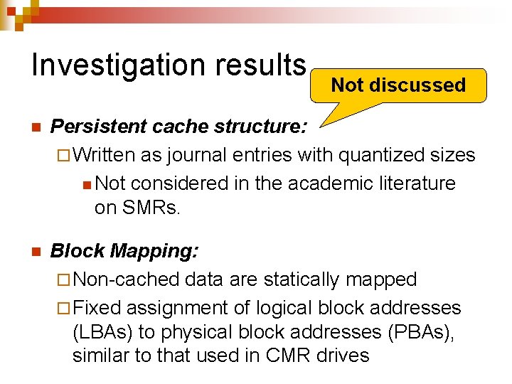 Investigation results Not discussed n Persistent cache structure: ¨ Written as journal entries with