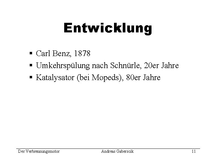 Entwicklung § Carl Benz, 1878 § Umkehrspülung nach Schnürle, 20 er Jahre § Katalysator