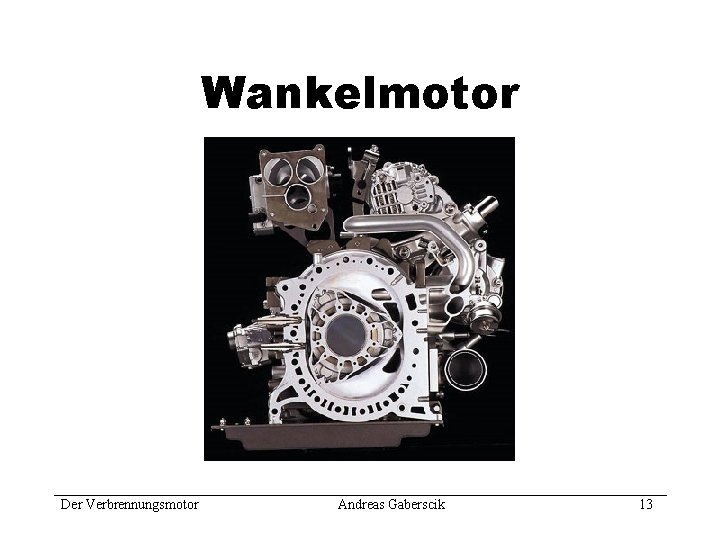 Wankelmotor Der Verbrennungsmotor Andreas Gaberscik 13 