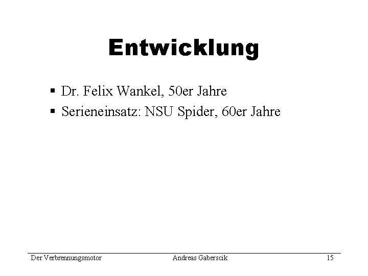 Entwicklung § Dr. Felix Wankel, 50 er Jahre § Serieneinsatz: NSU Spider, 60 er