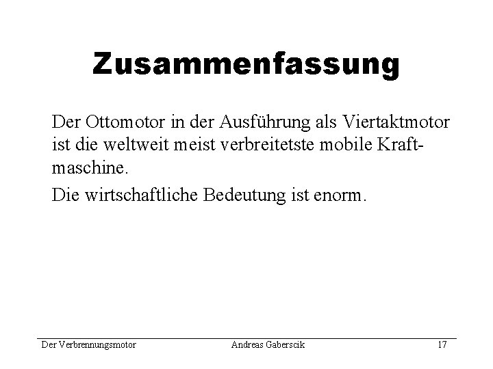 Zusammenfassung Der Ottomotor in der Ausführung als Viertaktmotor ist die weltweit meist verbreitetste mobile