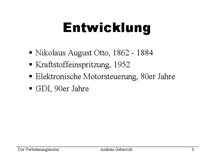 Entwicklung § § Nikolaus August Otto, 1862 - 1884 Kraftstoffeinspritzung, 1952 Elektronische Motorsteuerung, 80