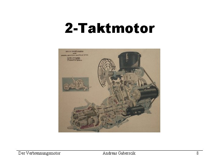 2 -Taktmotor Der Verbrennungsmotor Andreas Gaberscik 8 