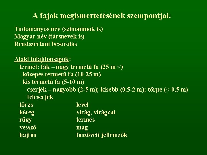 A fajok megismertetésének szempontjai: Tudományos név (szinonímok is) Magyar név (társnevek is) Rendszertani besorolás