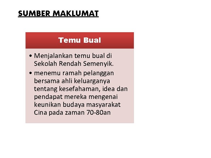 SUMBER MAKLUMAT Temu Bual • Menjalankan temu bual di Sekolah Rendah Semenyik. • menemu SUMBER MAKLUMAT Temu Bual • Menjalankan temu bual di Sekolah Rendah Semenyik. • menemu