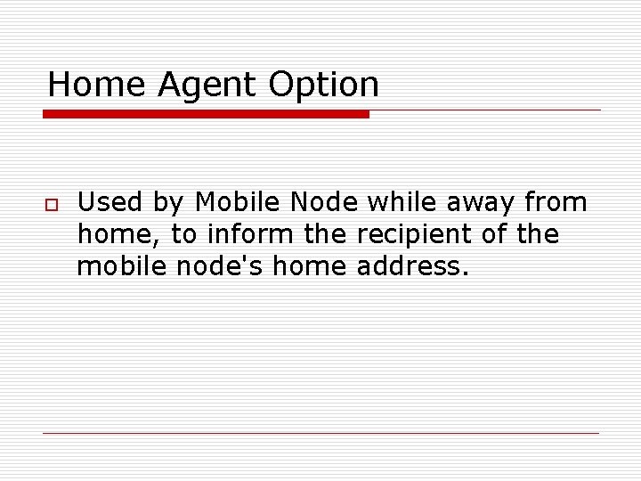 Home Agent Option o Used by Mobile Node while away from home, to inform
