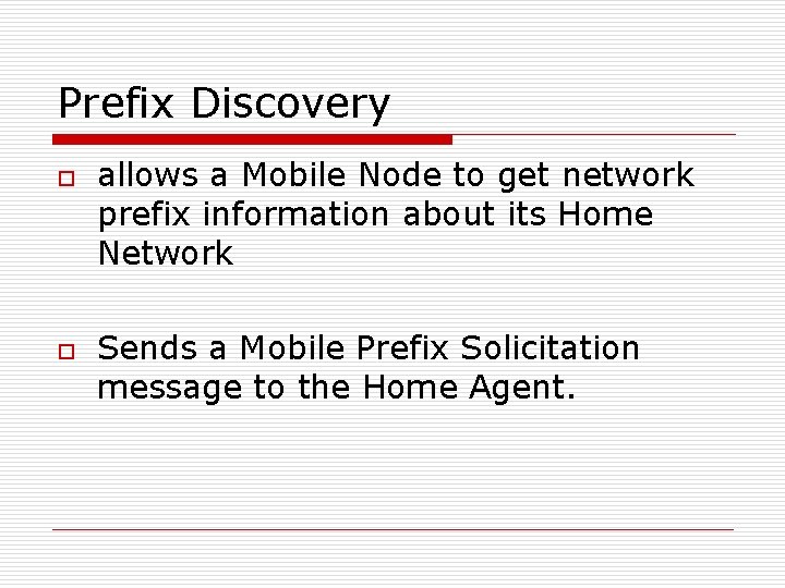 Prefix Discovery o o allows a Mobile Node to get network prefix information about