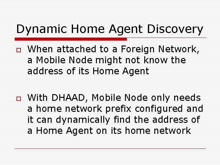 Dynamic Home Agent Discovery o o When attached to a Foreign Network, a Mobile