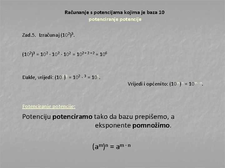 Računanje s potencijama kojima je baza 10 potenciranje potencije Zad. 5. Izračunaj (102)3 =