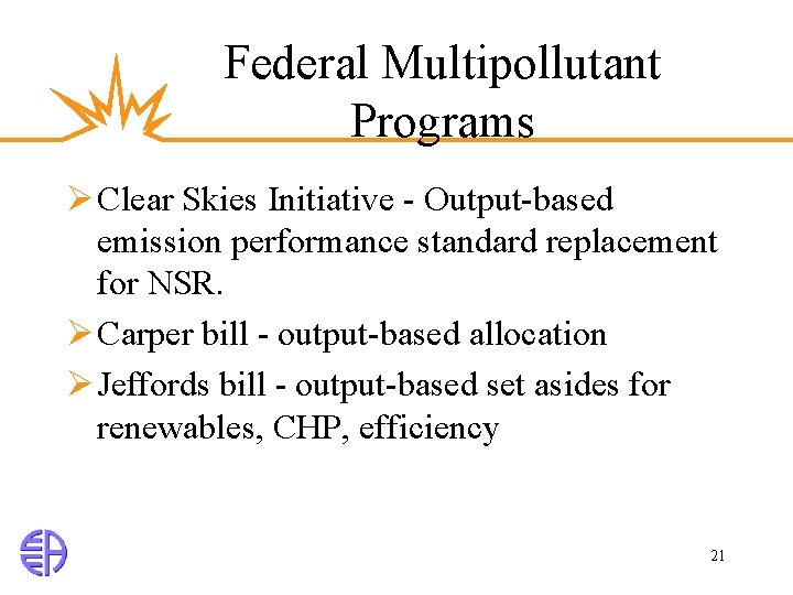 Federal Multipollutant Programs Ø Clear Skies Initiative - Output-based emission performance standard replacement for