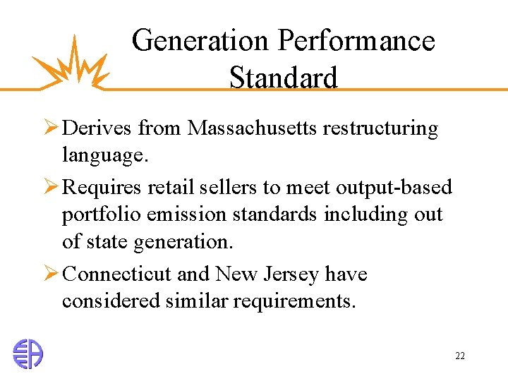 Generation Performance Standard Ø Derives from Massachusetts restructuring language. Ø Requires retail sellers to