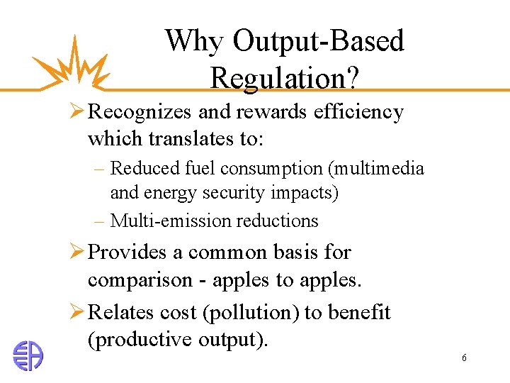 Why Output-Based Regulation? Ø Recognizes and rewards efficiency which translates to: – Reduced fuel