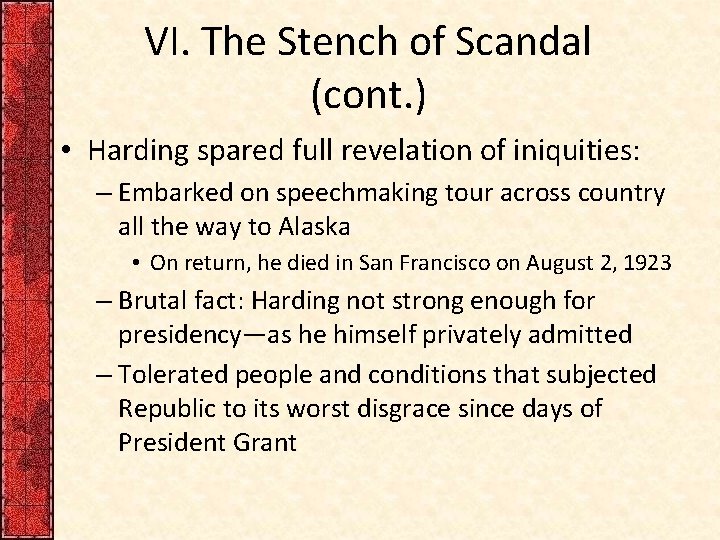 VI. The Stench of Scandal (cont. ) • Harding spared full revelation of iniquities: