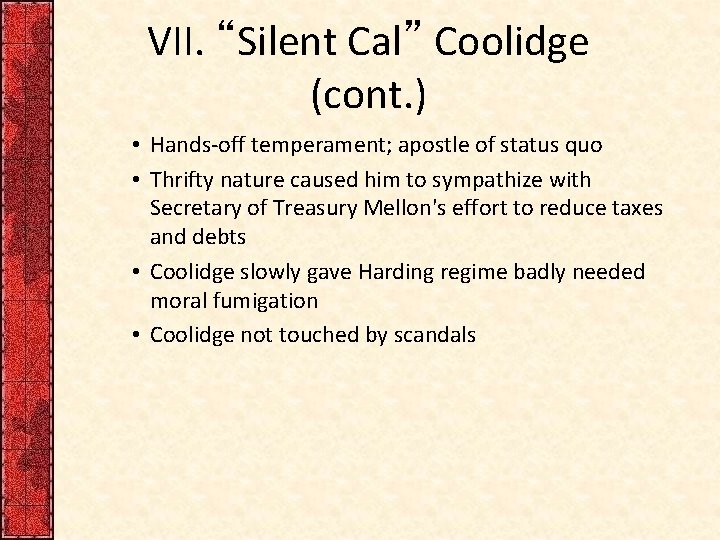 VII. “Silent Cal” Coolidge (cont. ) • Hands-off temperament; apostle of status quo •