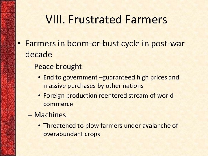 VIII. Frustrated Farmers • Farmers in boom-or-bust cycle in post-war decade – Peace brought: