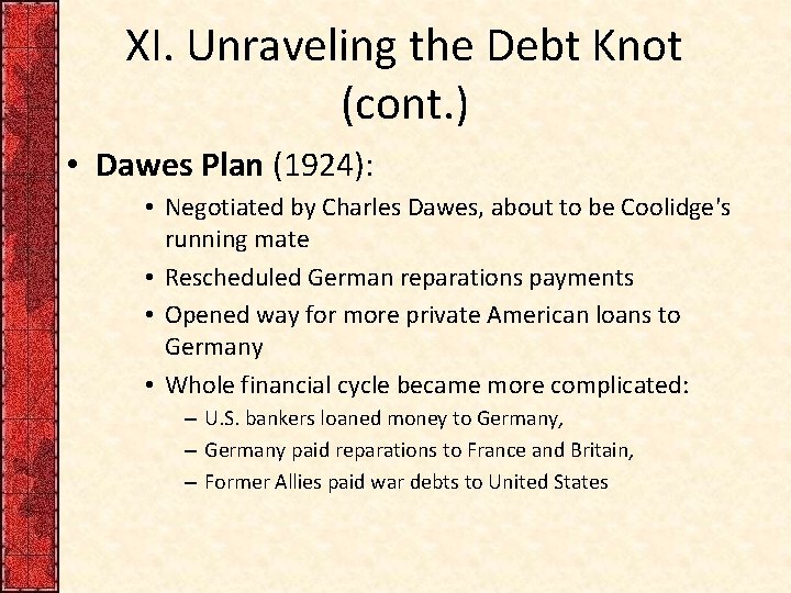 XI. Unraveling the Debt Knot (cont. ) • Dawes Plan (1924): • Negotiated by