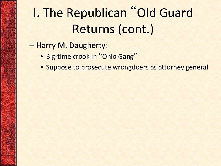 I. The Republican “Old Guard Returns (cont. ) – Harry M. Daugherty: • Big-time