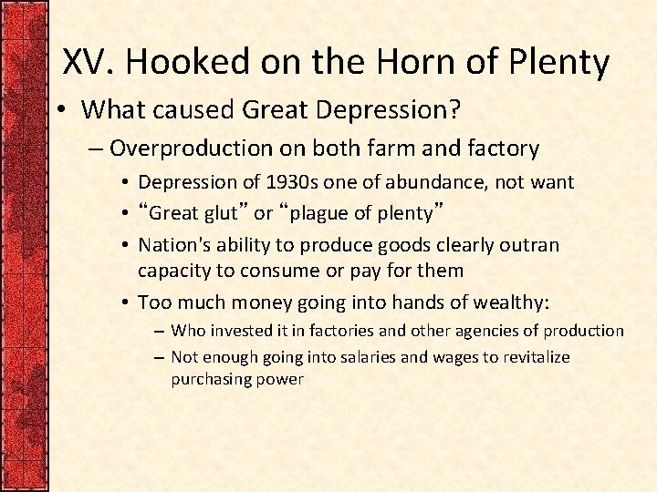 XV. Hooked on the Horn of Plenty • What caused Great Depression? – Overproduction