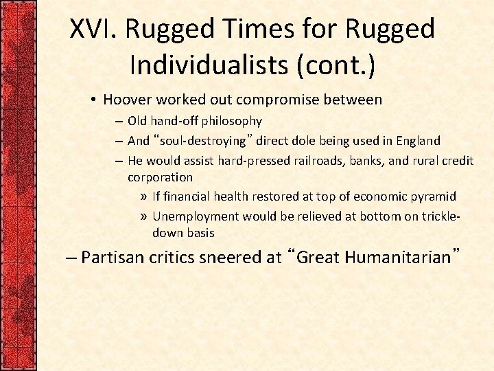 XVI. Rugged Times for Rugged Individualists (cont. ) • Hoover worked out compromise between