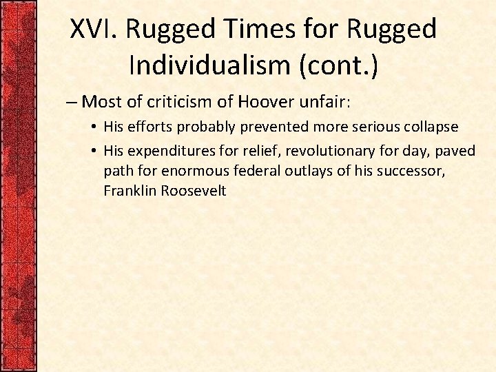 XVI. Rugged Times for Rugged Individualism (cont. ) – Most of criticism of Hoover
