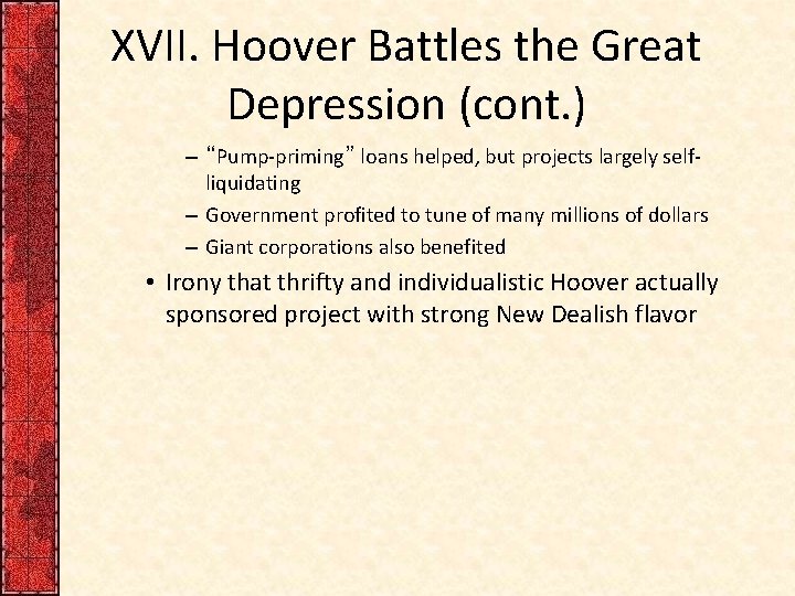 XVII. Hoover Battles the Great Depression (cont. ) – “Pump-priming” loans helped, but projects