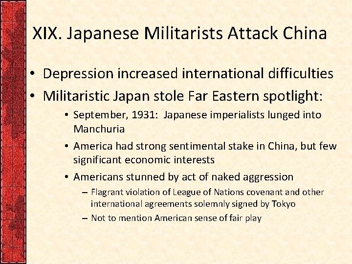 XIX. Japanese Militarists Attack China • Depression increased international difficulties • Militaristic Japan stole