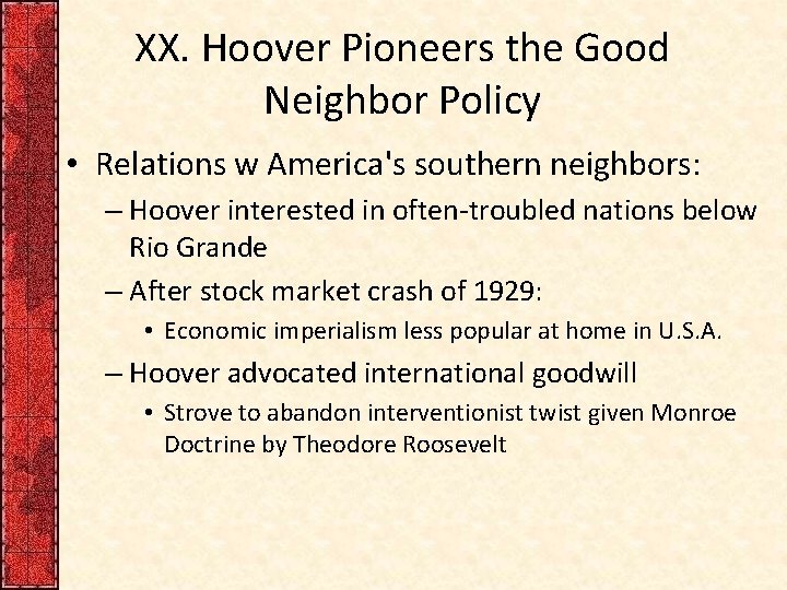 XX. Hoover Pioneers the Good Neighbor Policy • Relations w America's southern neighbors: –