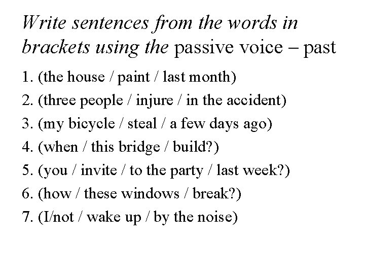 Write sentences from the words in brackets using the passive voice – past 1.