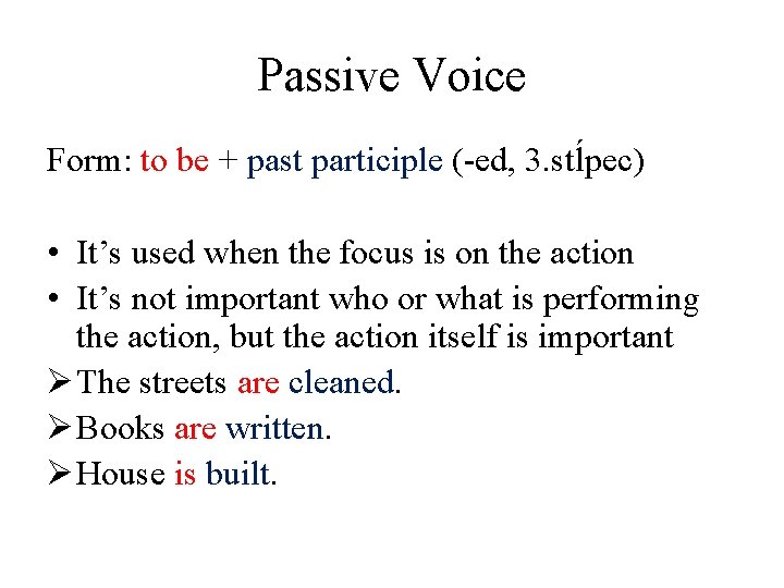 Passive Voice Form: to be + past participle (-ed, 3. stĺpec) • It’s used