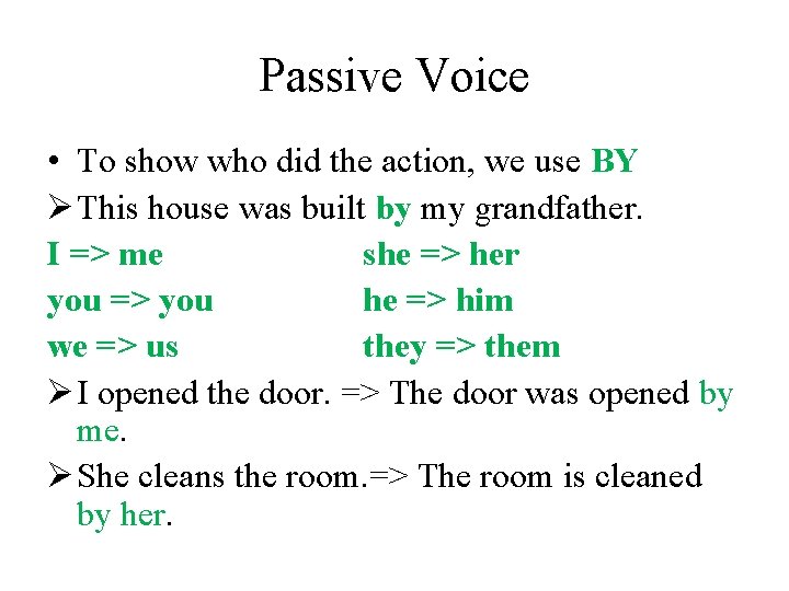 Passive Voice • To show who did the action, we use BY Ø This