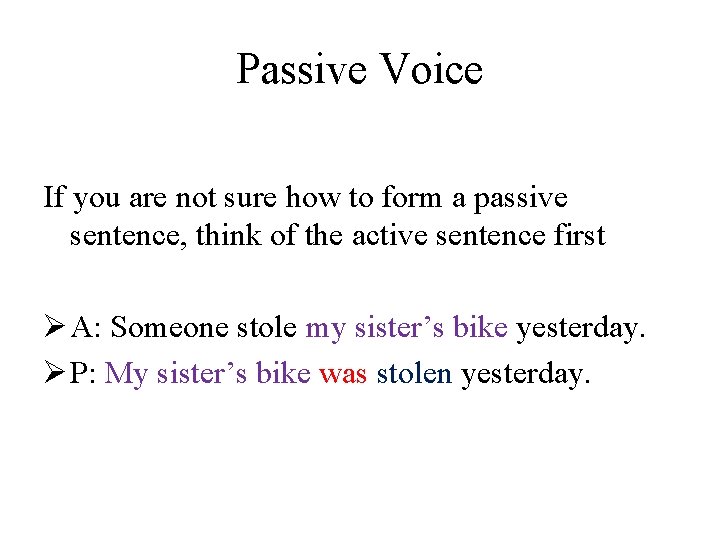 Passive Voice If you are not sure how to form a passive sentence, think