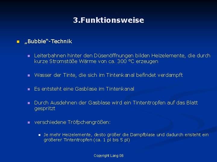 3. Funktionsweise n „Bubble“-Technik n Leiterbahnen hinter den Düsenöffnungen bilden Heizelemente, die durch kurze