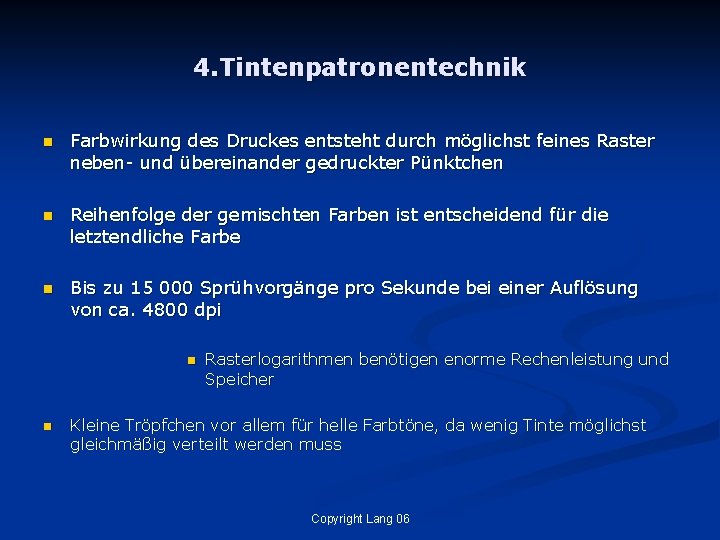 4. Tintenpatronentechnik n Farbwirkung des Druckes entsteht durch möglichst feines Raster neben- und übereinander