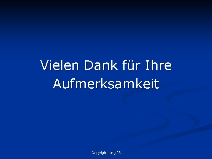 Vielen Dank für Ihre Aufmerksamkeit Copyright Lang 06 